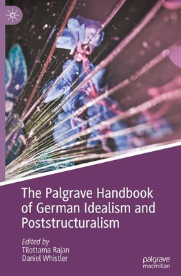 The Palgrave Handbook of German Idealism and Poststructuralism