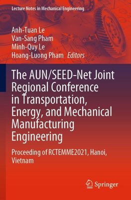 The AUN/SEED-Net Joint Regional Conference in Transportation, Energy, and Mechanical Manufacturing Engineering