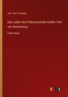 Das Leben des Feldmarschalls Grafen York von Wartenburg