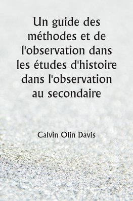 Un guide des méthodes et de l'observation dans  les études d'histoire dans l'observation au secondaire