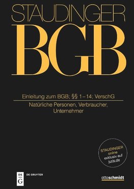 Staudinger Kommentar zum BGB. Einleitung zum BGB; §§ 1-14; VerschG (Natürliche Personen, Verbraucher, Unternehmer)