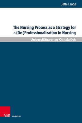 The Nursing Process as a Strategy for a (De-)Professionalization in Nursing