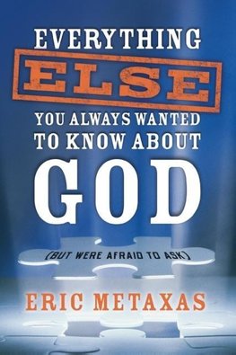 Everything Else You Always Wanted to Know About God (But Were Afraid to Ask)