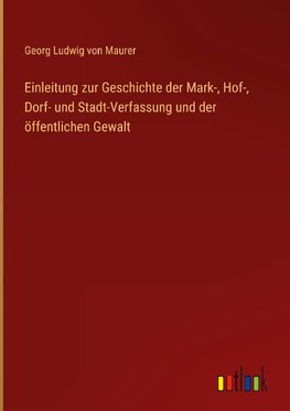 Einleitung zur Geschichte der Mark-, Hof-, Dorf- und Stadt-Verfassung und der öffentlichen Gewalt