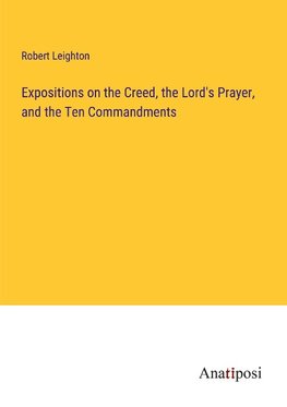 Expositions on the Creed, the Lord's Prayer, and the Ten Commandments