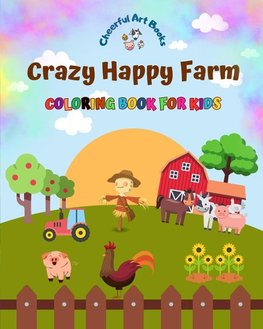 Crazy Happy Farm - Coloring Book for Kids - The Cutest Farm Animals in Creative and Funny Illustrations