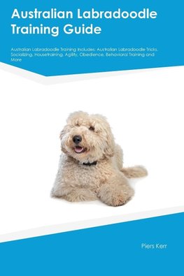 Australian Labradoodle Training Guide Australian Labradoodle Training Includes