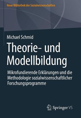 Theorie und Modellbildung - Mikrofundierende Erklärungen und die Methodologie sozialwissenschaftlicher Forschungsprogramme