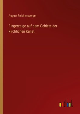 Fingerzeige auf dem Gebiete der kirchlichen Kunst