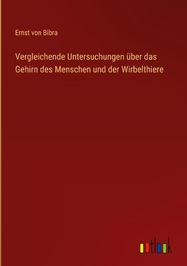 Vergleichende Untersuchungen über das Gehirn des Menschen und der Wirbelthiere