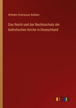 Das Recht und der Rechtsschutz der katholischen Kirche in Deutschland