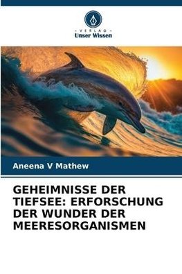 GEHEIMNISSE DER TIEFSEE: ERFORSCHUNG DER WUNDER DER MEERESORGANISMEN