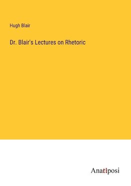 Dr. Blair's Lectures on Rhetoric