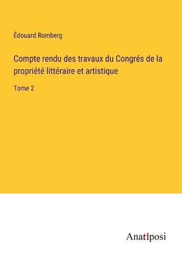 Compte rendu des travaux du Congrés de la propriété littéraire et artistique