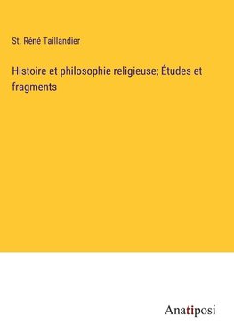 Histoire et philosophie religieuse; Études et fragments