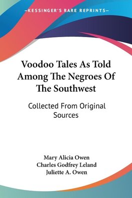 Voodoo Tales As Told Among The Negroes Of The Southwest