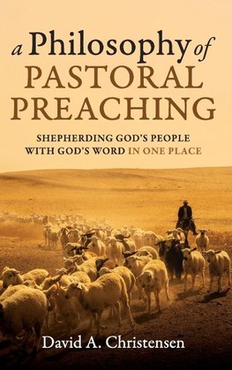 A Philosophy of Pastoral Preaching