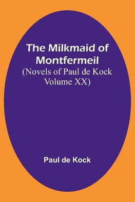 The Milkmaid of Montfermeil (Novels of Paul de Kock Volume XX)