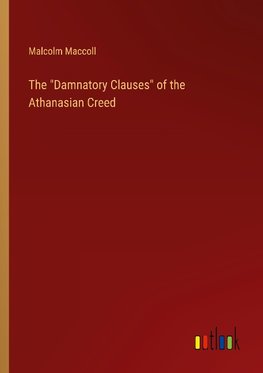 The "Damnatory Clauses" of the Athanasian Creed