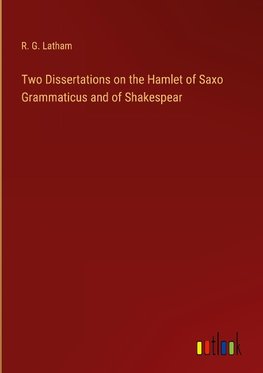 Two Dissertations on the Hamlet of Saxo Grammaticus and of Shakespear