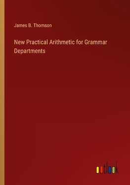 New Practical Arithmetic for Grammar Departments