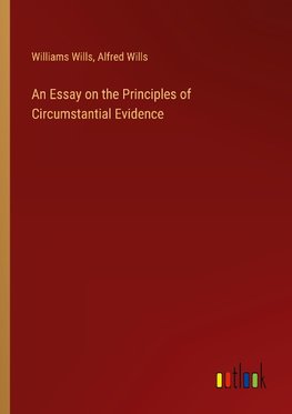 An Essay on the Principles of Circumstantial Evidence