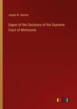 Digest of the Decisions of the Supreme Court of Minnesota