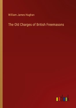 The Old Charges of British Freemasons