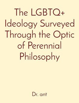 The LGBTQ+ Ideology Surveyed Through the Optic of Perennial Philosophy