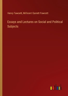 Essays and Lectures on Social and Political Subjects