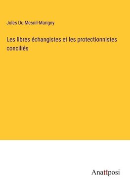 Les libres échangistes et les protectionnistes conciliés