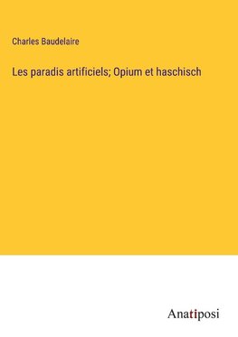 Les paradis artificiels; Opium et haschisch