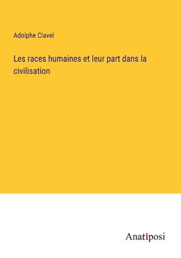 Les races humaines et leur part dans la civilisation