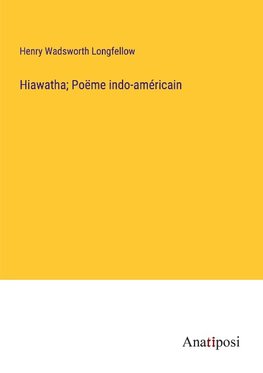 Hiawatha; Poëme indo-américain