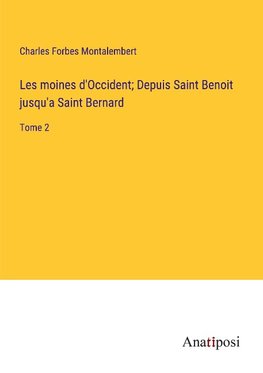 Les moines d'Occident; Depuis Saint Benoit jusqu'a Saint Bernard