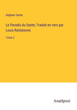 Le Paradis du Dante; Traduit en vers par Louis Ratisbonne