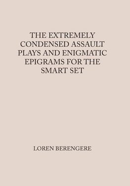 The Extremely Condensed Assault Plays and Enigmatic Epigrams for the Smart Set