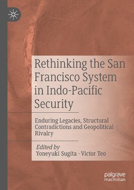 Rethinking the San Francisco System in Indo-Pacific Security