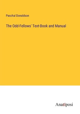 The Odd-Fellows' Text-Book and Manual