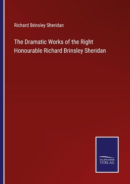 The Dramatic Works of the Right Honourable Richard Brinsley Sheridan