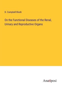 On the Functional Diseases of the Renal, Urinary and Reproductive Organs