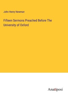 Fifteen Sermons Preached Before The University of Oxford