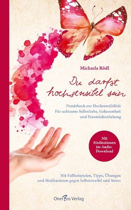 Du darfst hochsensibel sein. Praxisbuch zur Hochsensibilität