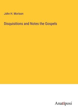 Disquisitions and Notes the Gospels