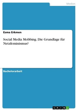 Social Media Mobbing. Die Grundlage für Netzfeminismus?