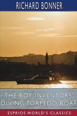 The Boy Inventors' Diving Torpedo Boat (Esprios Classics)