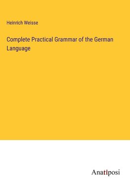 Complete Practical Grammar of the German Language