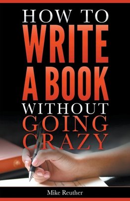 How to Write a Book Without Going Crazy