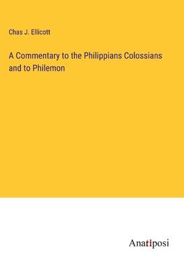 A Commentary to the Philippians Colossians and to Philemon