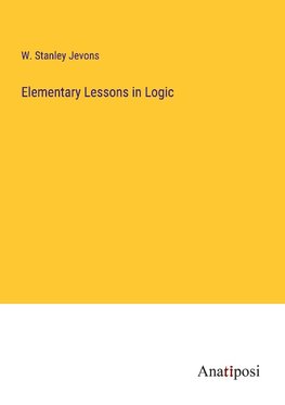 Elementary Lessons in Logic